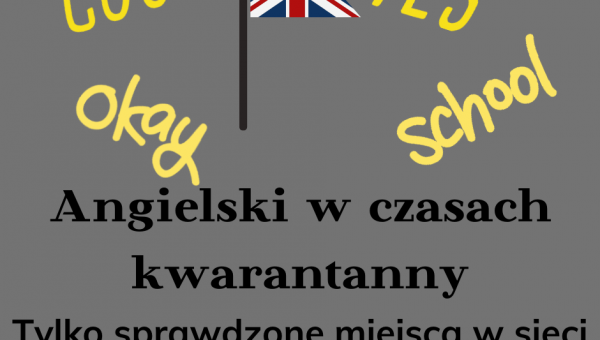 NAUKA ANGIELSKIEGO W CZASACH KWARANTANNY. TYLKO SPRAWDZONE MIEJSCA W SIECI  #zostanwdomu